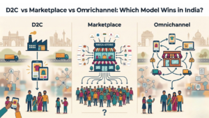 D2C vs Marketplace Vs Omnichannel