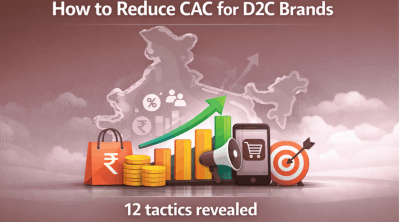 How to reduce CAC for D2C Brands - The D2C Pulse